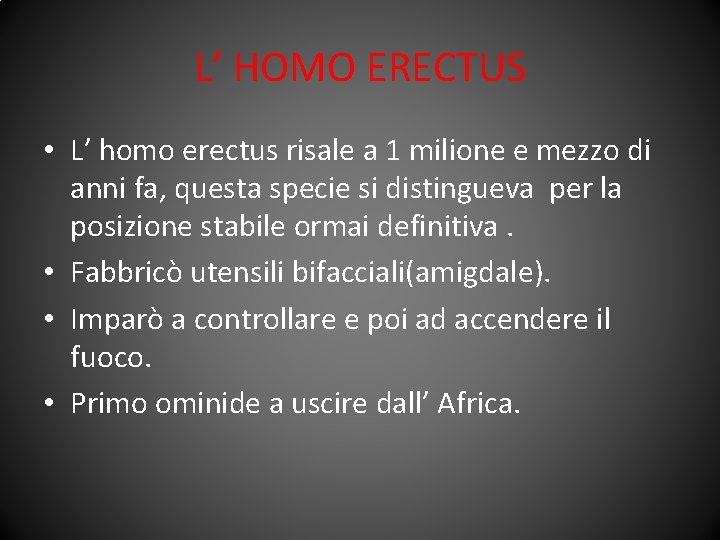 L’ HOMO ERECTUS • L’ homo erectus risale a 1 milione e mezzo di