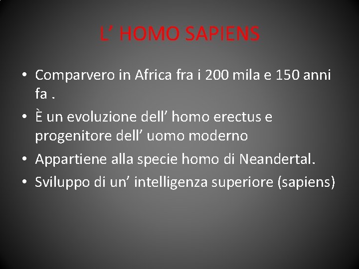 L’ HOMO SAPIENS • Comparvero in Africa fra i 200 mila e 150 anni