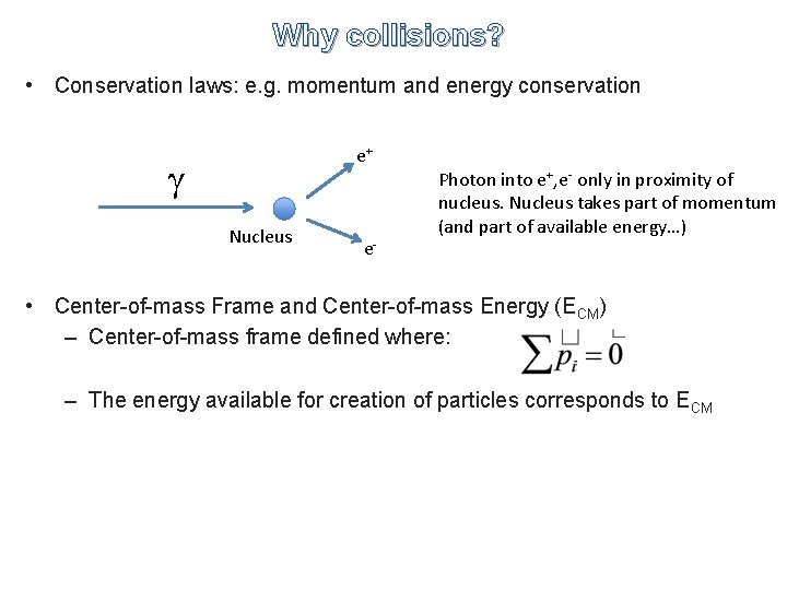 Why collisions? • Conservation laws: e. g. momentum and energy conservation e+ g Nucleus