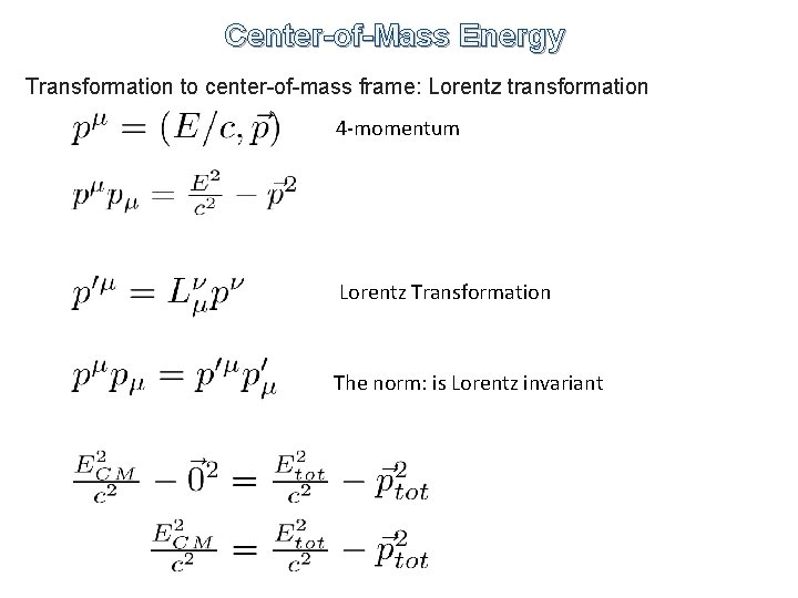 Center-of-Mass Energy Transformation to center-of-mass frame: Lorentz transformation 4 -momentum Lorentz Transformation The norm: