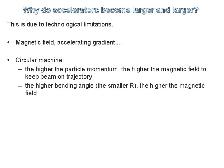 Why do accelerators become larger and larger? This is due to technological limitations. •