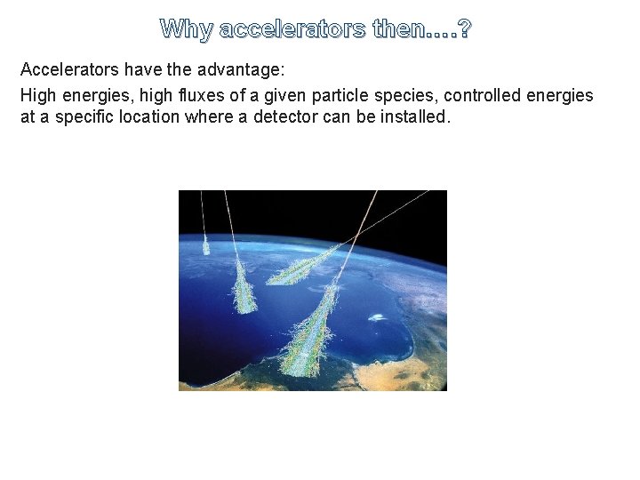 Why accelerators then…. ? Accelerators have the advantage: High energies, high fluxes of a