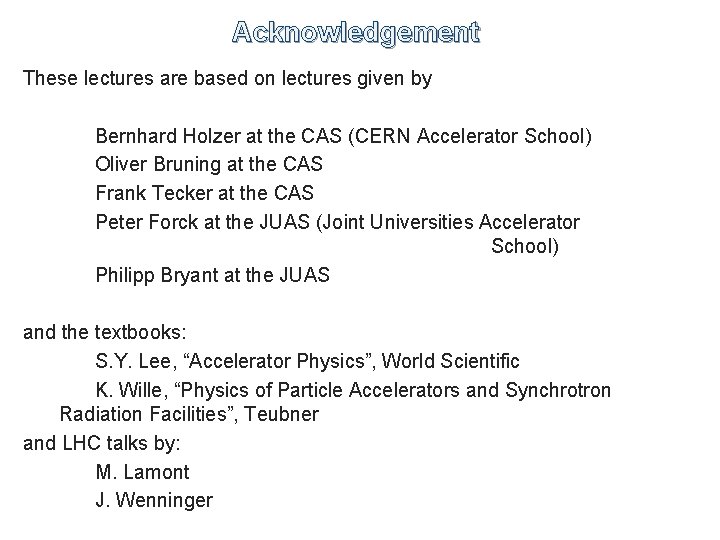 Acknowledgement These lectures are based on lectures given by Bernhard Holzer at the CAS