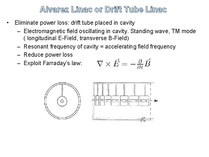 Alvarez Linac or Drift Tube Linac • Eliminate power loss: drift tube placed in