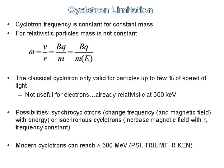 Cyclotron Limitation • Cyclotron frequency is constant for constant mass • For relativistic particles