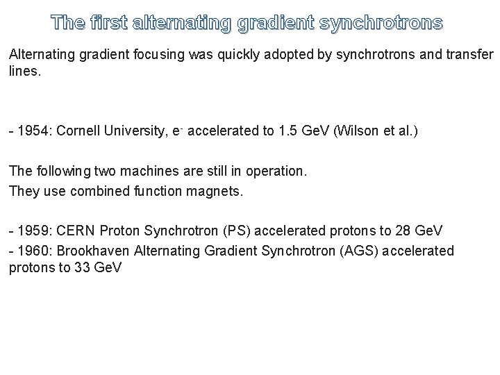 The first alternating gradient synchrotrons Alternating gradient focusing was quickly adopted by synchrotrons and