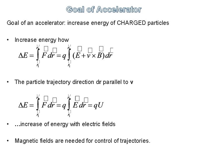 Goal of Accelerator Goal of an accelerator: increase energy of CHARGED particles • Increase