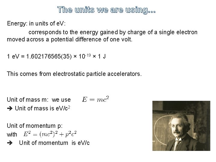 The units we are using… Energy: in units of e. V: corresponds to the