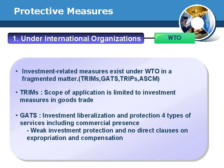 Protective Measures 1. Under International Organizations WTO • Investment-related measures exist under WTO in