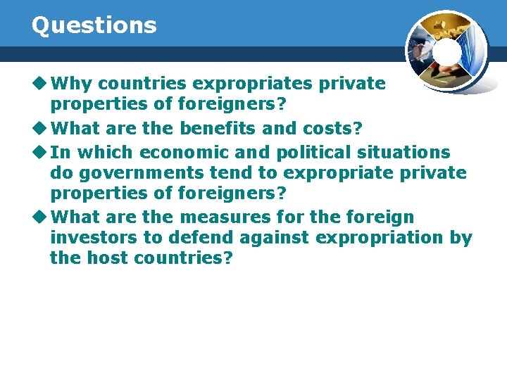 Questions u Why countries expropriates private properties of foreigners? u What are the benefits