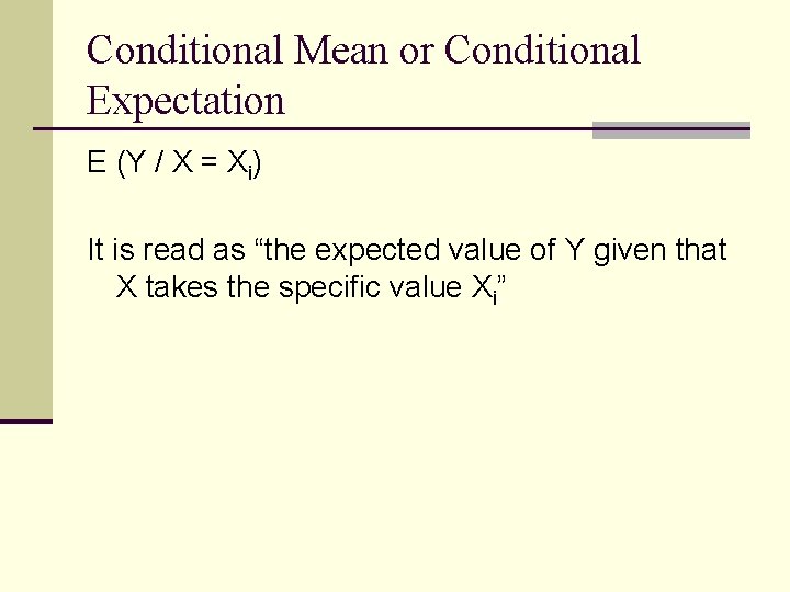 Conditional Mean or Conditional Expectation E (Y / X = Xi) It is read