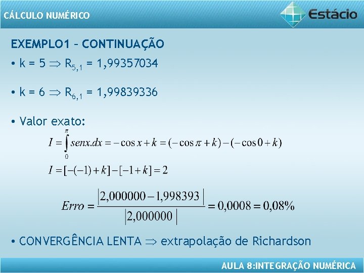 CÁLCULO NUMÉRICO EXEMPLO 1 – CONTINUAÇÃO • k = 5 R 5, 1 =