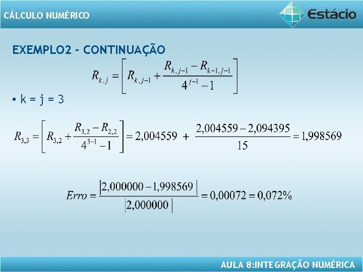 CÁLCULO NUMÉRICO EXEMPLO 2 - CONTINUAÇÃO • k=j=3 AULA 8: INTEGRAÇÃO NUMÉRICA 