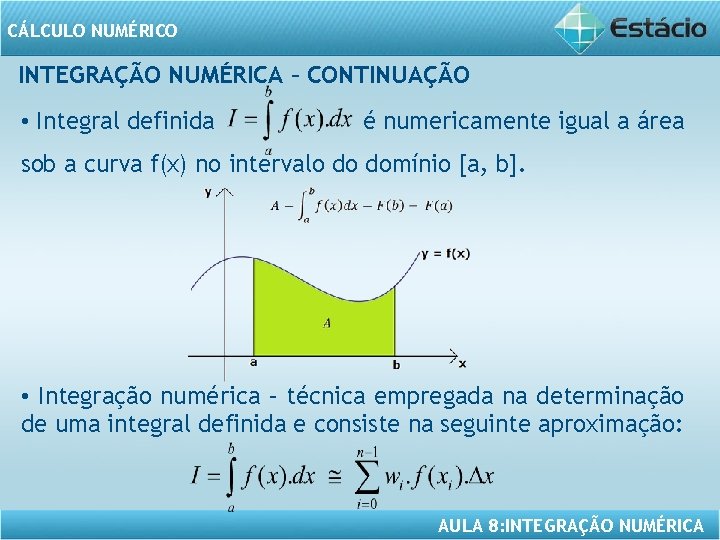 CÁLCULO NUMÉRICO INTEGRAÇÃO NUMÉRICA – CONTINUAÇÃO • Integral definida é numericamente igual a área