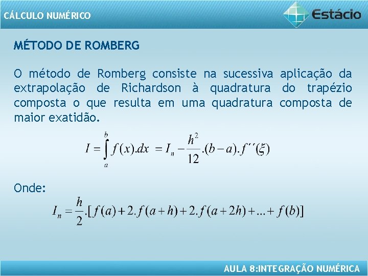 CÁLCULO NUMÉRICO MÉTODO DE ROMBERG O método de Romberg consiste na sucessiva aplicação da