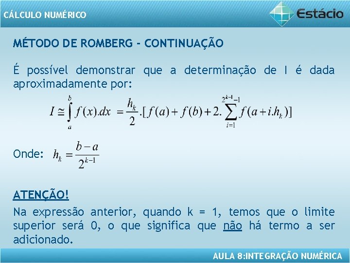 CÁLCULO NUMÉRICO MÉTODO DE ROMBERG - CONTINUAÇÃO É possível demonstrar que a determinação de