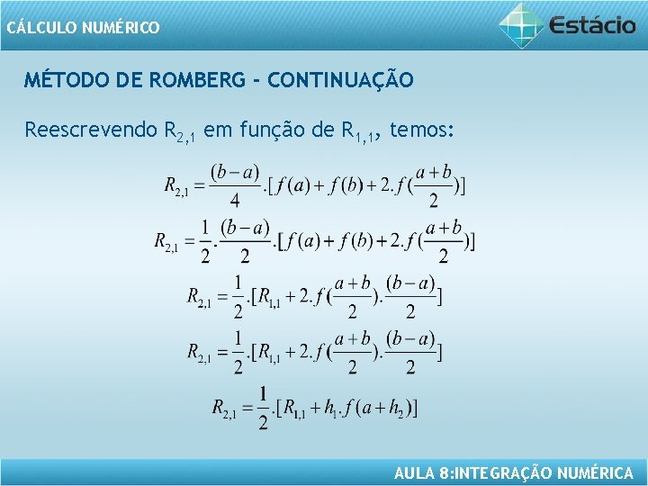 CÁLCULO NUMÉRICO MÉTODO DE ROMBERG - CONTINUAÇÃO Reescrevendo R 2, 1 em função de