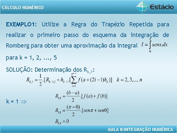 CÁLCULO NUMÉRICO EXEMPLO 1: Utilize a Regra do Trapézio Repetida para realizar o primeiro
