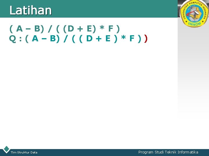 Latihan LOGO ( A – B) / ( (D + E) * F )