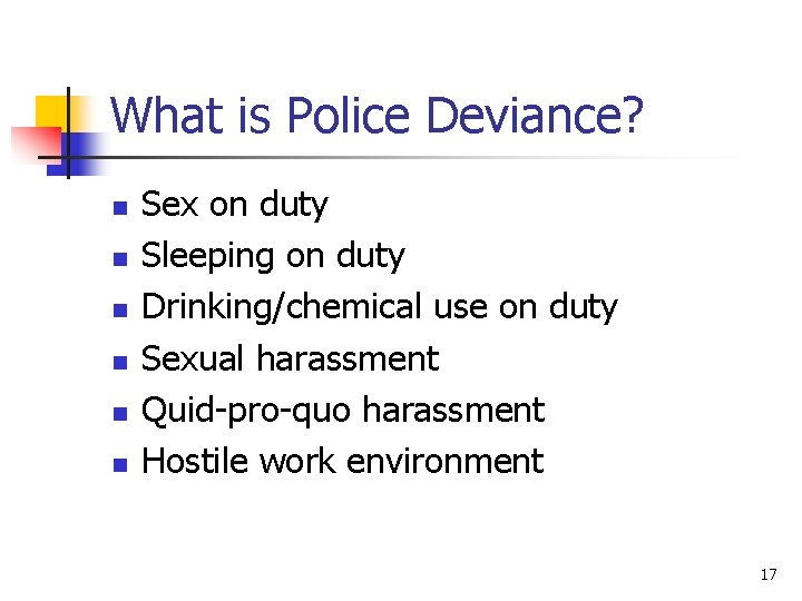 What is Police Deviance? n n n Sex on duty Sleeping on duty Drinking/chemical