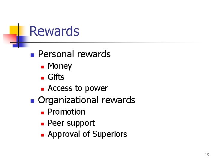 Rewards n Personal rewards n n Money Gifts Access to power Organizational rewards n