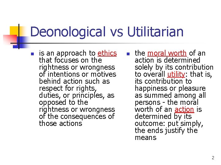 Deonological vs Utilitarian n is an approach to ethics that focuses on the rightness