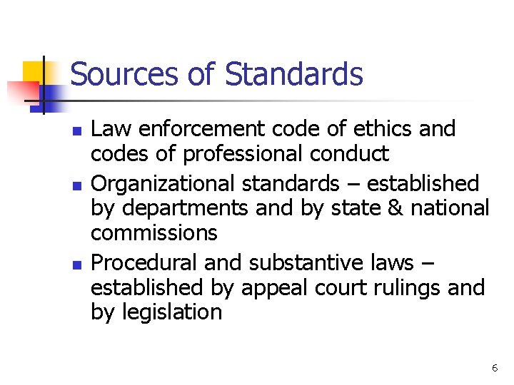 Sources of Standards n n n Law enforcement code of ethics and codes of