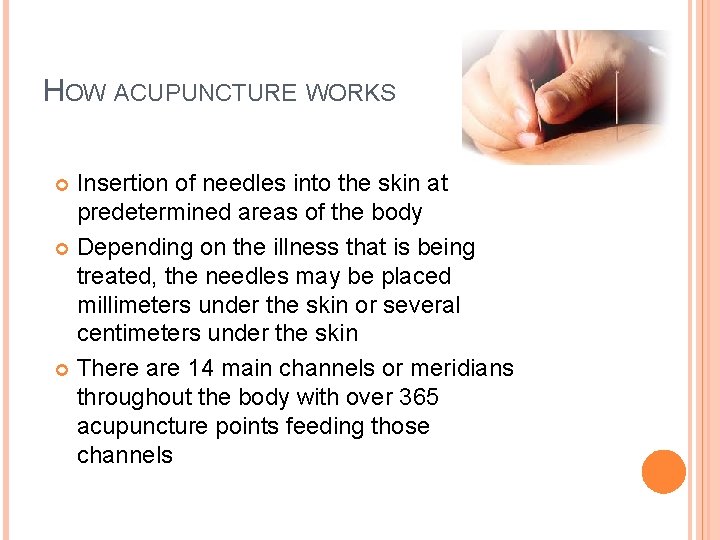 HOW ACUPUNCTURE WORKS Insertion of needles into the skin at predetermined areas of the