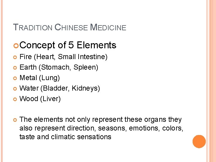 TRADITION CHINESE MEDICINE Concept of 5 Elements Fire (Heart, Small Intestine) Earth (Stomach, Spleen)