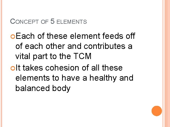 CONCEPT OF 5 ELEMENTS Each of these element feeds off of each other and