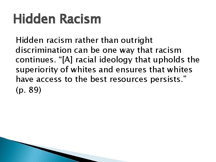 Hidden Racism Hidden racism rather than outright discrimination can be one way that racism