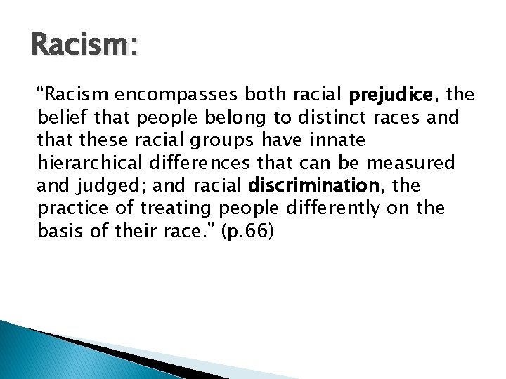 Racism: “Racism encompasses both racial prejudice, the belief that people belong to distinct races