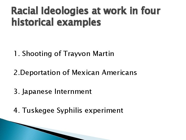 Racial Ideologies at work in four historical examples 1. Shooting of Trayvon Martin 2.