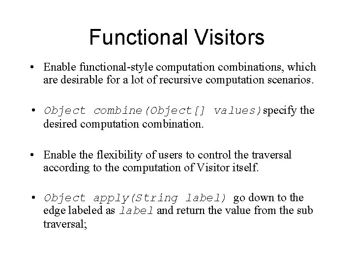 Functional Visitors • Enable functional-style computation combinations, which are desirable for a lot of