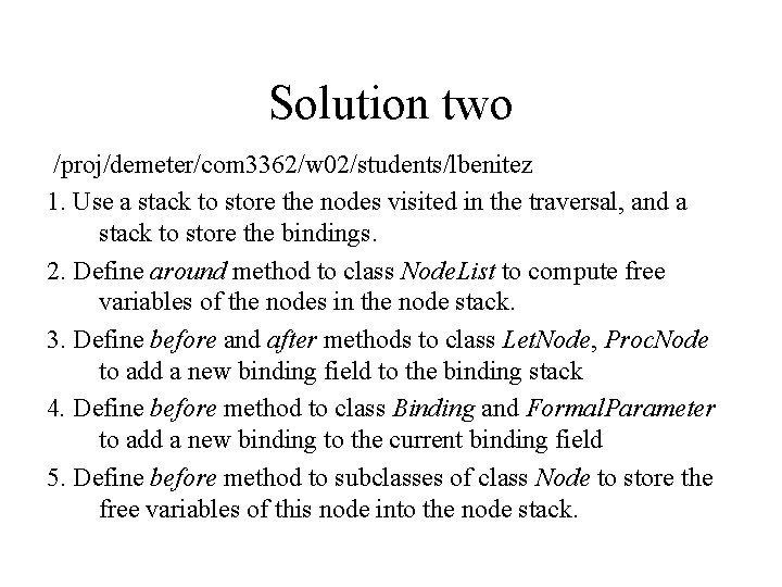 Solution two /proj/demeter/com 3362/w 02/students/lbenitez 1. Use a stack to store the nodes visited