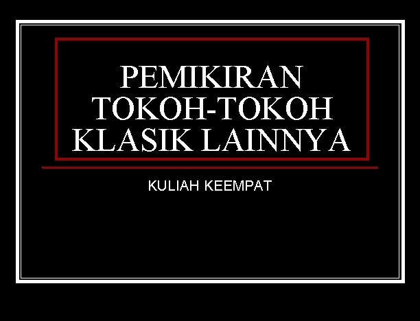 PEMIKIRAN TOKOH-TOKOH KLASIK LAINNYA KULIAH KEEMPAT 