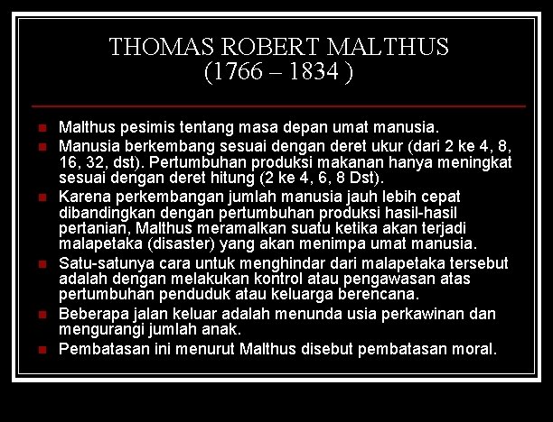 THOMAS ROBERT MALTHUS (1766 – 1834 ) n n n Malthus pesimis tentang masa