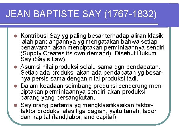 JEAN BAPTISTE SAY (1767 -1832) Kontribusi Say yg paling besar terhadap aliran klasik ialah