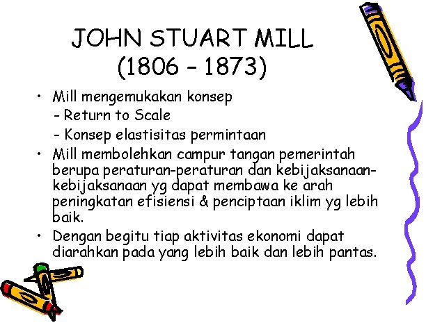JOHN STUART MILL (1806 – 1873) • Mill mengemukakan konsep - Return to Scale