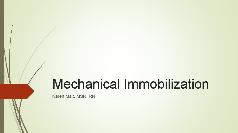 Mechanical Immobilization Karen Malt, MSN, RN 