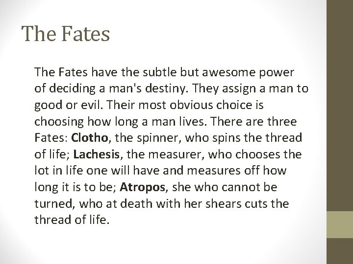 The Fates have the subtle but awesome power of deciding a man's destiny. They
