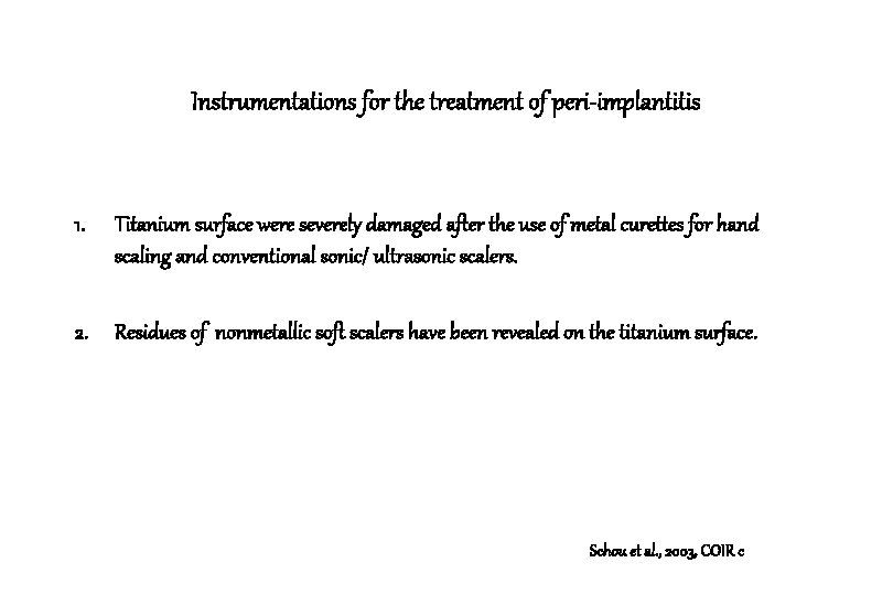 Instrumentations for the treatment of peri-implantitis 1. Titanium surface were severely damaged after the Instrumentations for the treatment of peri-implantitis 1. Titanium surface were severely damaged after the
