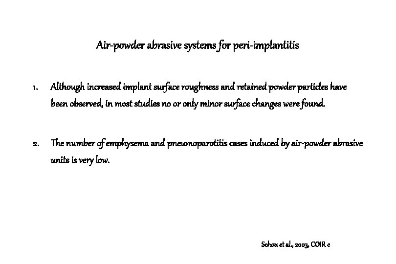 Air-powder abrasive systems for peri-implantitis 1. Although increased implant surface roughness and retained powder Air-powder abrasive systems for peri-implantitis 1. Although increased implant surface roughness and retained powder