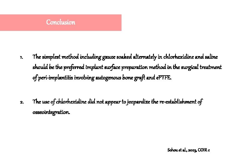 Conclusion 1. The simplest method including gauze soaked alternately in chlorhexidine and saline should Conclusion 1. The simplest method including gauze soaked alternately in chlorhexidine and saline should