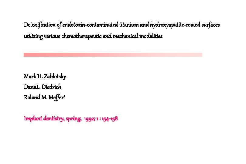 Detoxification of endotoxin-contaminated titanium and hydroxyapatite-coated surfaces utilizing various chemotherapeutic and mechanical modalities Mark Detoxification of endotoxin-contaminated titanium and hydroxyapatite-coated surfaces utilizing various chemotherapeutic and mechanical modalities Mark