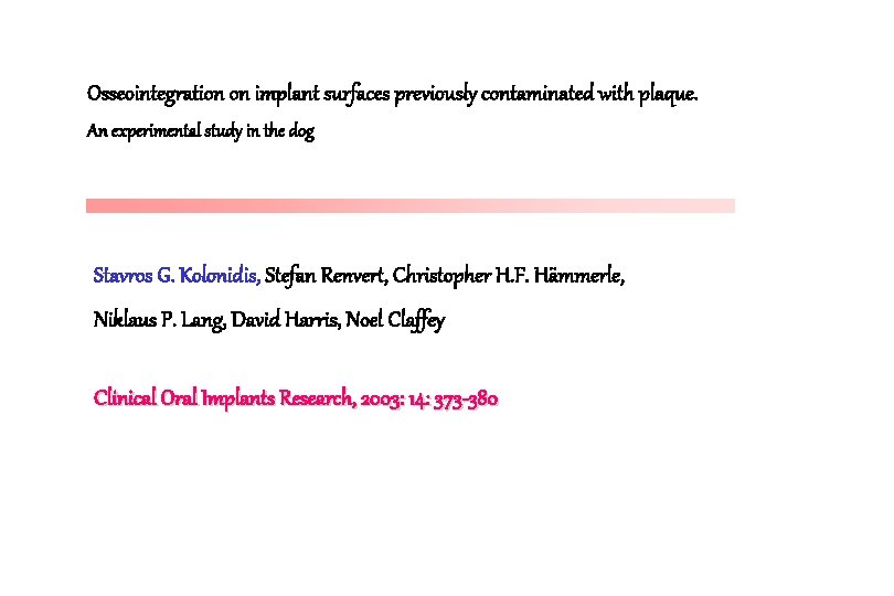 Osseointegration on implant surfaces previously contaminated with plaque. An experimental study in the dog Osseointegration on implant surfaces previously contaminated with plaque. An experimental study in the dog