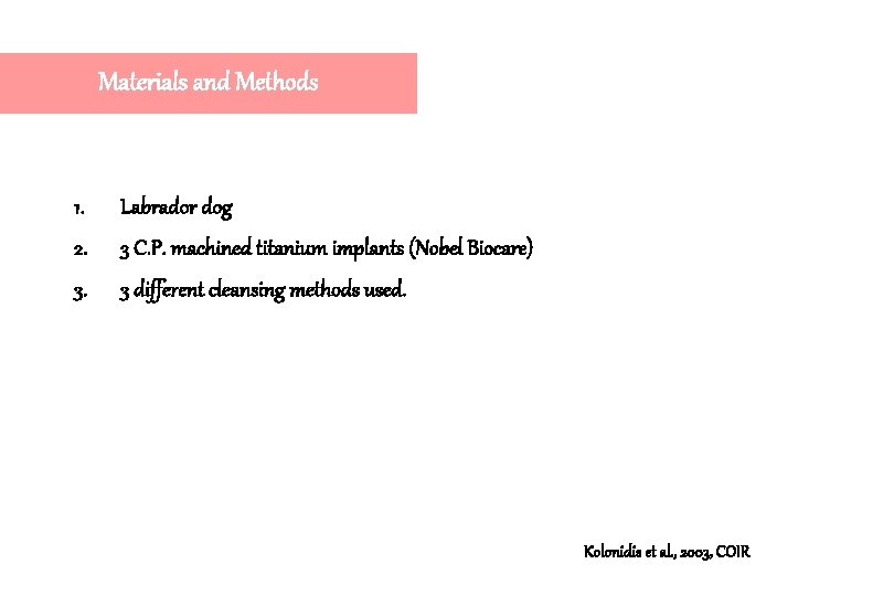 Materials and Methods 1. Labrador dog 2. 3 C. P. machined titanium implants (Nobel Materials and Methods 1. Labrador dog 2. 3 C. P. machined titanium implants (Nobel