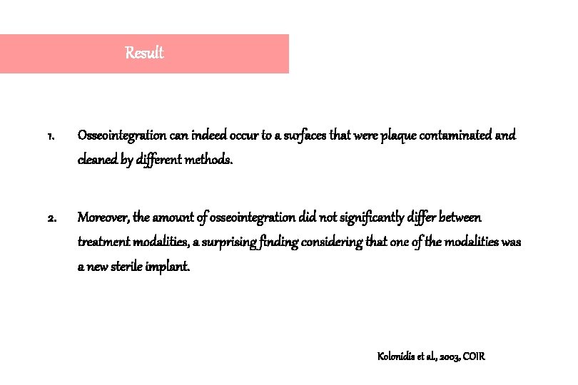Result 1. Osseointegration can indeed occur to a surfaces that were plaque contaminated and Result 1. Osseointegration can indeed occur to a surfaces that were plaque contaminated and