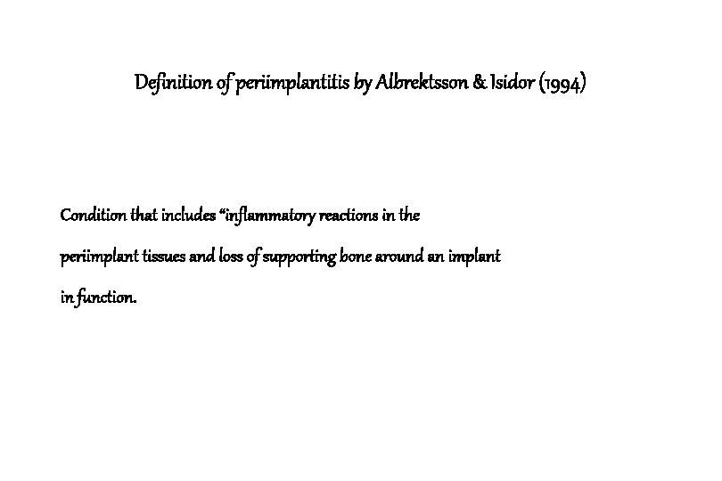 Definition of periimplantitis by Albrektsson & Isidor (1994) Condition that includes “inflammatory reactions in Definition of periimplantitis by Albrektsson & Isidor (1994) Condition that includes “inflammatory reactions in