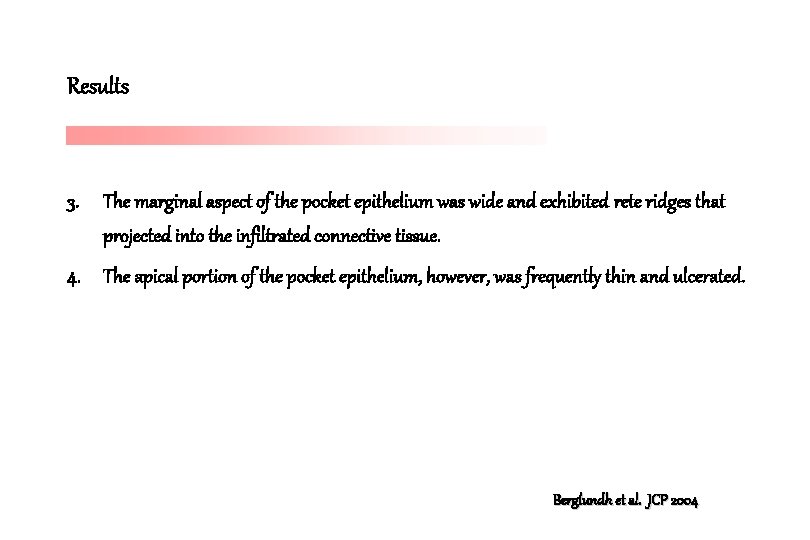 Results 3. The marginal aspect of the pocket epithelium was wide and exhibited rete Results 3. The marginal aspect of the pocket epithelium was wide and exhibited rete